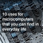 10 uses for microcomputers that you can find in everyday life