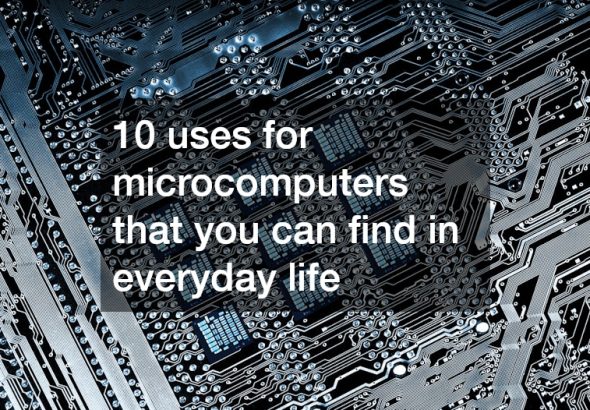 10 uses for microcomputers that you can find in everyday life